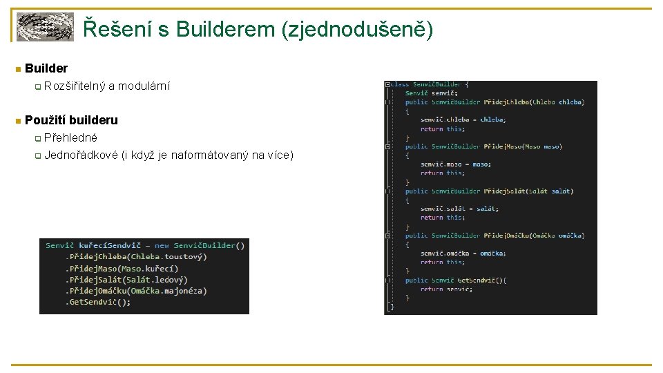 Řešení s Builderem (zjednodušeně) n Builder q n Rozšiřitelný a modulární Použití builderu Přehledné
