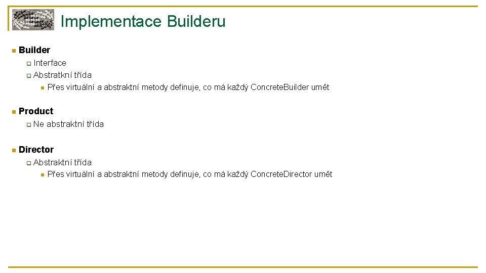 Implementace Builderu n Builder Interface q Abstratkní třída q n n Product q n