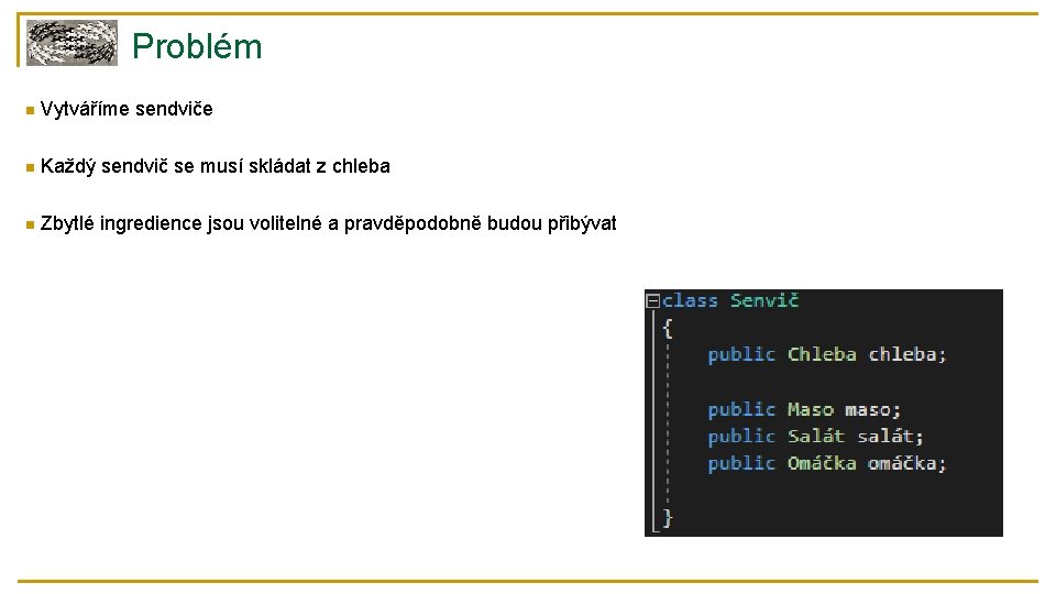 Problém n Vytváříme sendviče n Každý sendvič se musí skládat z chleba n Zbytlé