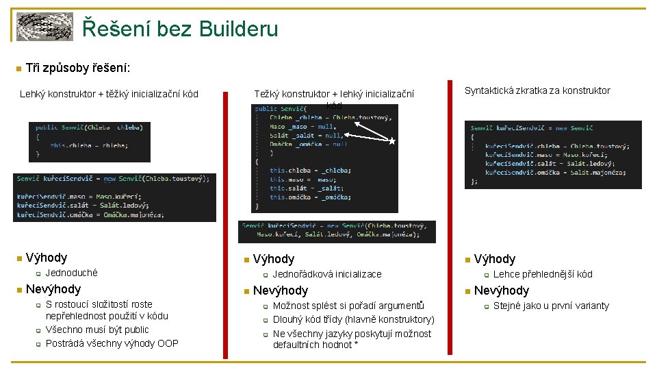 Řešení bez Builderu n Tři způsoby řešení: Lehký konstruktor + těžký inicializační kód n