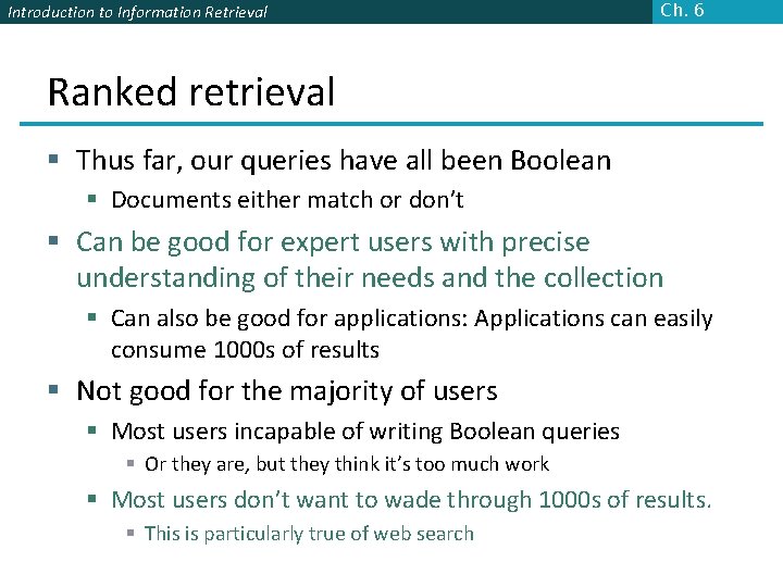 Introduction to Information Retrieval Ch. 6 Ranked retrieval § Thus far, our queries have