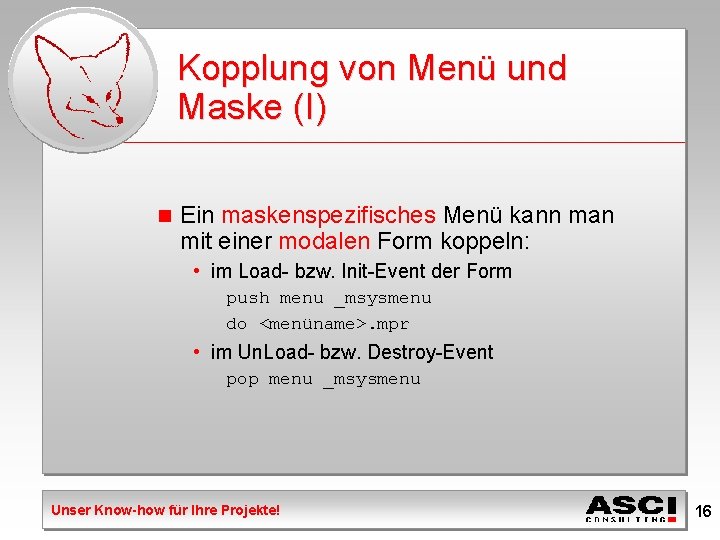 Kopplung von Menü und Maske (I) n Ein maskenspezifisches Menü kann man mit einer