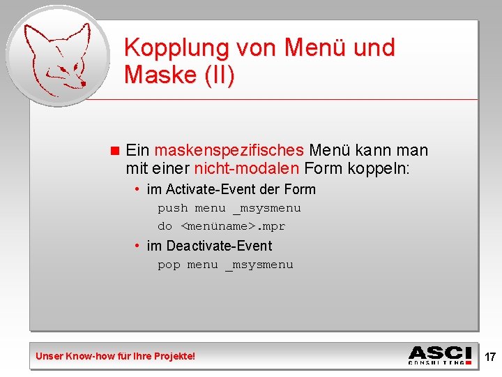 Kopplung von Menü und Maske (II) n Ein maskenspezifisches Menü kann man mit einer
