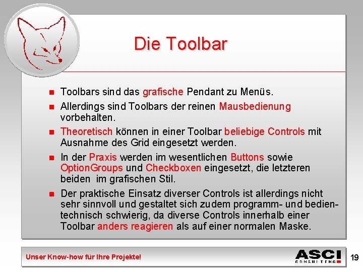 Die Toolbar n n n Toolbars sind das grafische Pendant zu Menüs. Allerdings sind