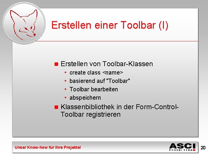 Erstellen einer Toolbar (I) n Erstellen von Toolbar-Klassen • • n create class <name>