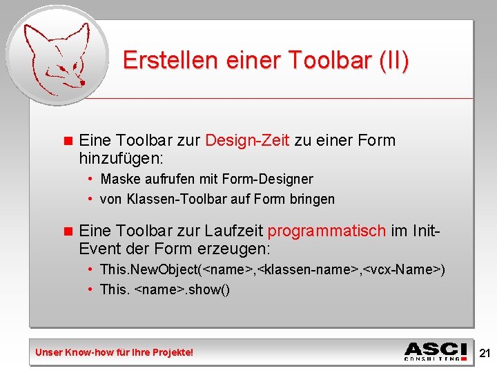 Erstellen einer Toolbar (II) n Eine Toolbar zur Design-Zeit zu einer Form hinzufügen: •