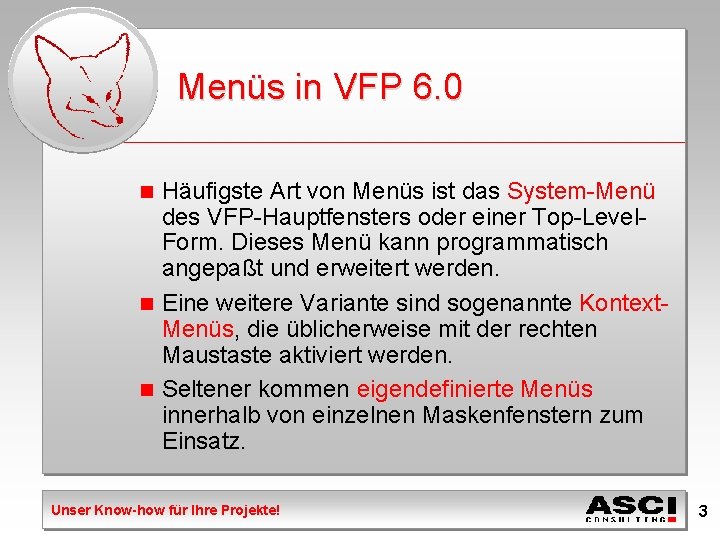Menüs in VFP 6. 0 Häufigste Art von Menüs ist das System-Menü des VFP-Hauptfensters
