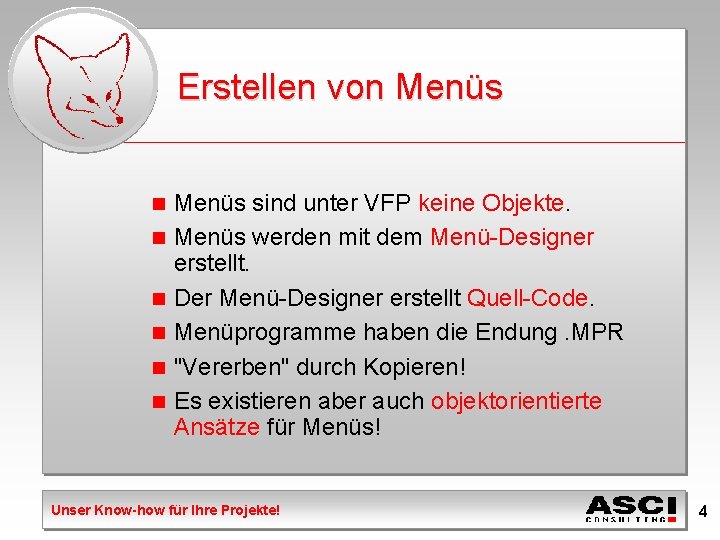 Erstellen von Menüs n n n Menüs sind unter VFP keine Objekte. Menüs werden