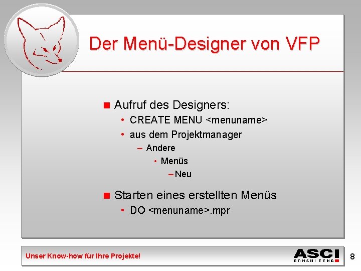 Der Menü-Designer von VFP n Aufruf des Designers: • CREATE MENU <menuname> • aus