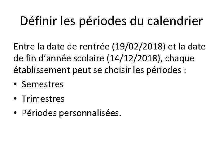 Définir les périodes du calendrier Entre la date de rentrée (19/02/2018) et la date