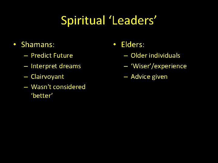 Spiritual ‘Leaders’ • Shamans: – – Predict Future Interpret dreams Clairvoyant Wasn't considered ‘better’