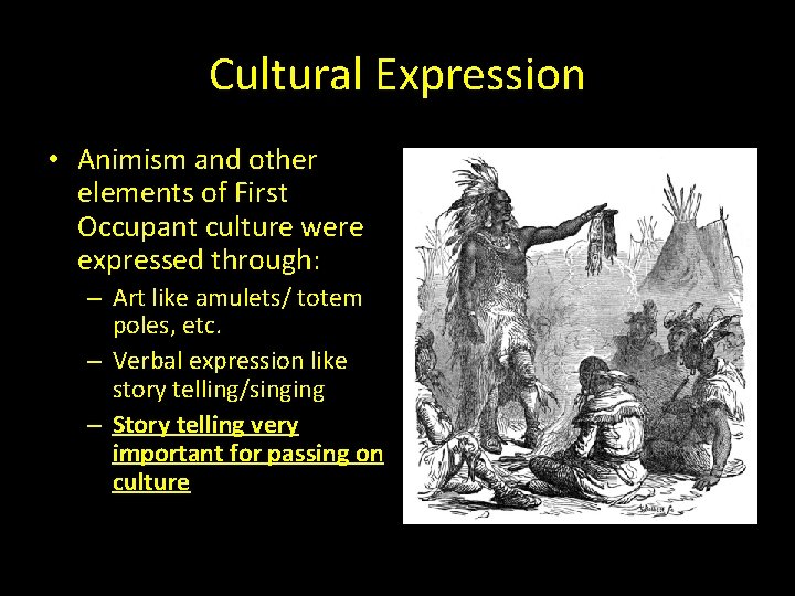 Cultural Expression • Animism and other elements of First Occupant culture were expressed through: