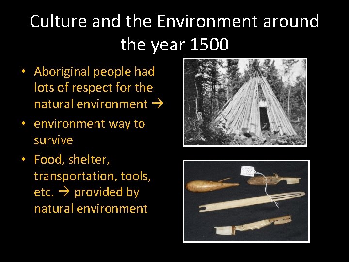 Culture and the Environment around the year 1500 • Aboriginal people had lots of