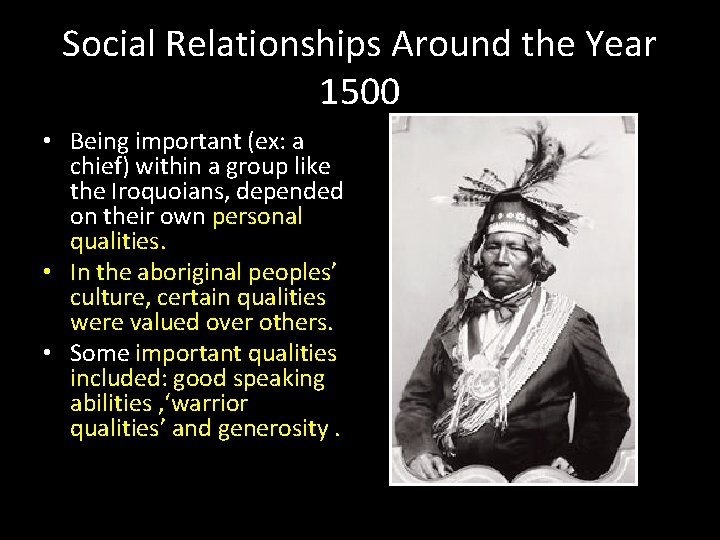 Social Relationships Around the Year 1500 • Being important (ex: a chief) within a