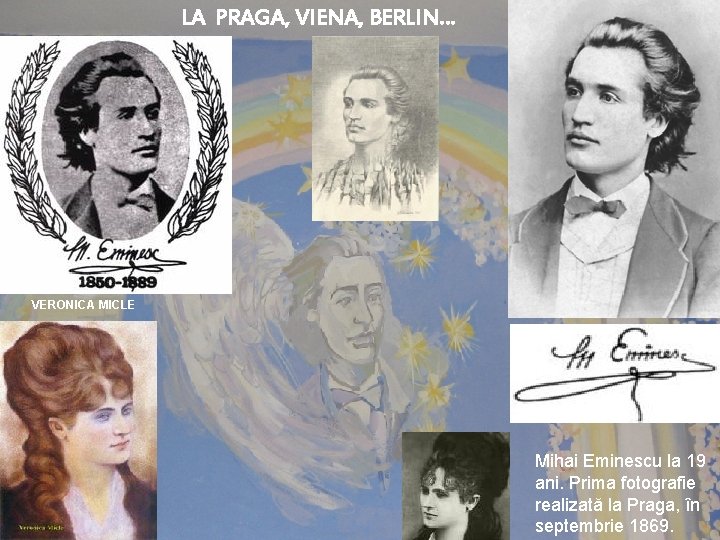 LA PRAGA, VIENA, BERLIN… VERONICA MICLE Mihai Eminescu la 19 ani. Prima fotografie realizată