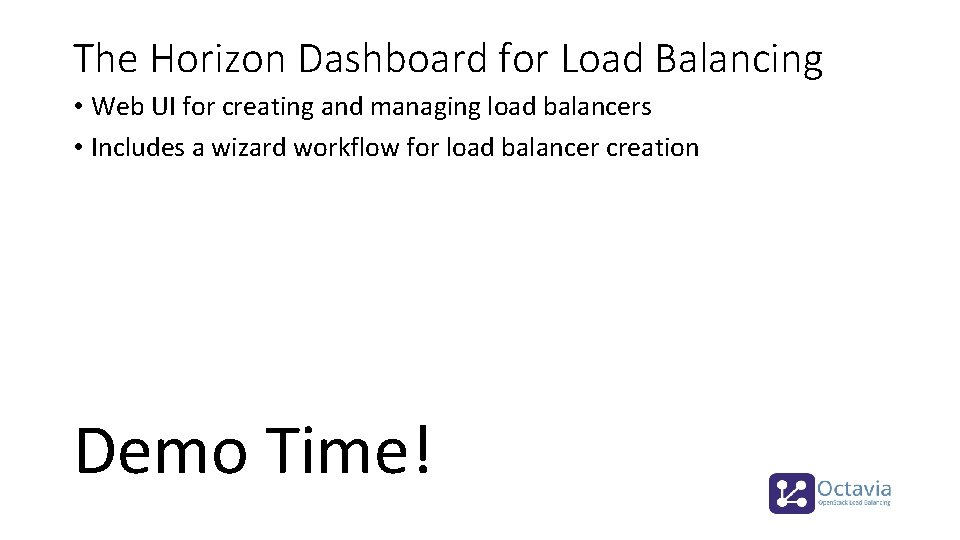 The Horizon Dashboard for Load Balancing • Web UI for creating and managing load