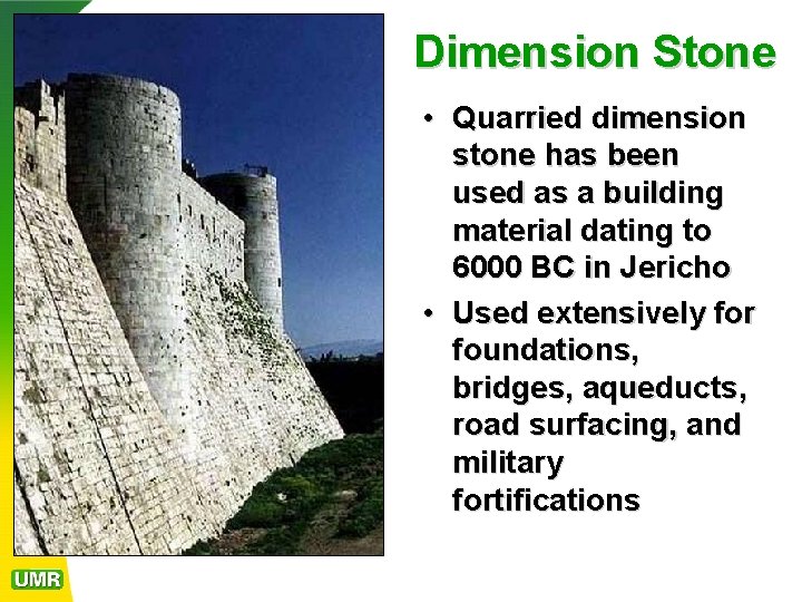 Dimension Stone • Quarried dimension stone has been used as a building material dating