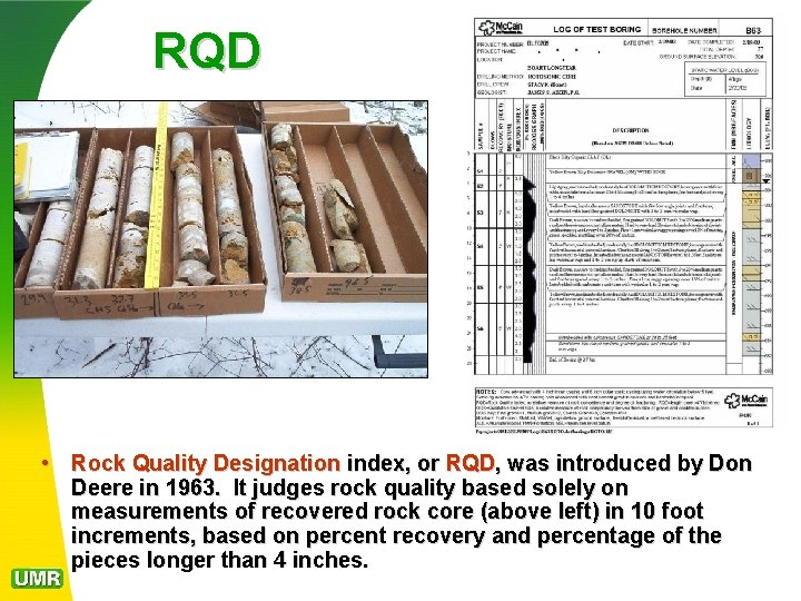 RQD • Rock Quality Designation index, or RQD, was introduced by Don Deere in