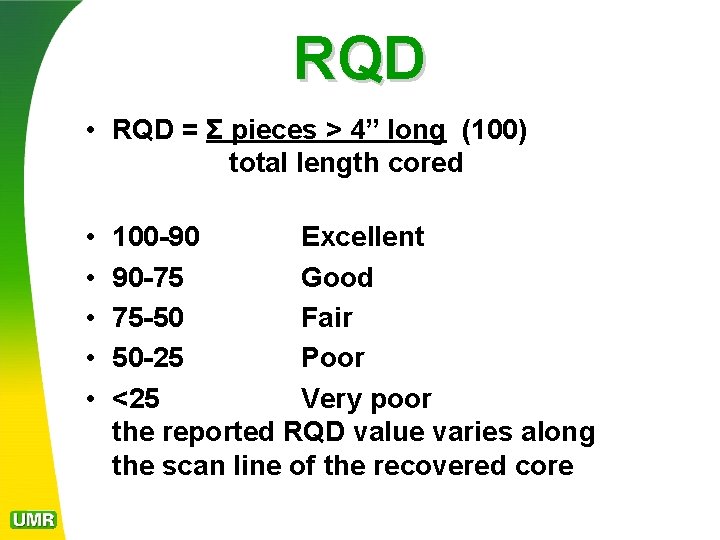 RQD • RQD = Σ pieces > 4” long (100) total length cored •