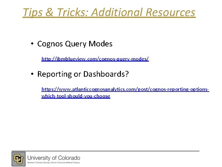 Tips & Tricks: Additional Resources • Cognos Query Modes http: //ibmblueview. com/cognos-query-modes/ • Reporting