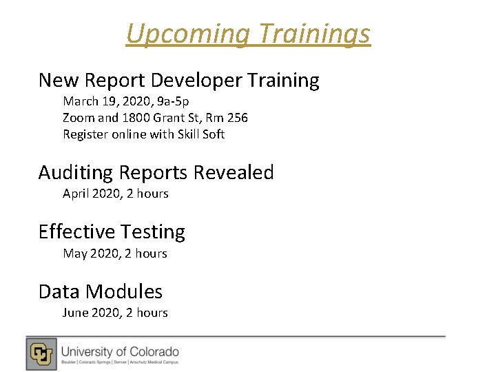 Upcoming Trainings New Report Developer Training March 19, 2020, 9 a-5 p Zoom and