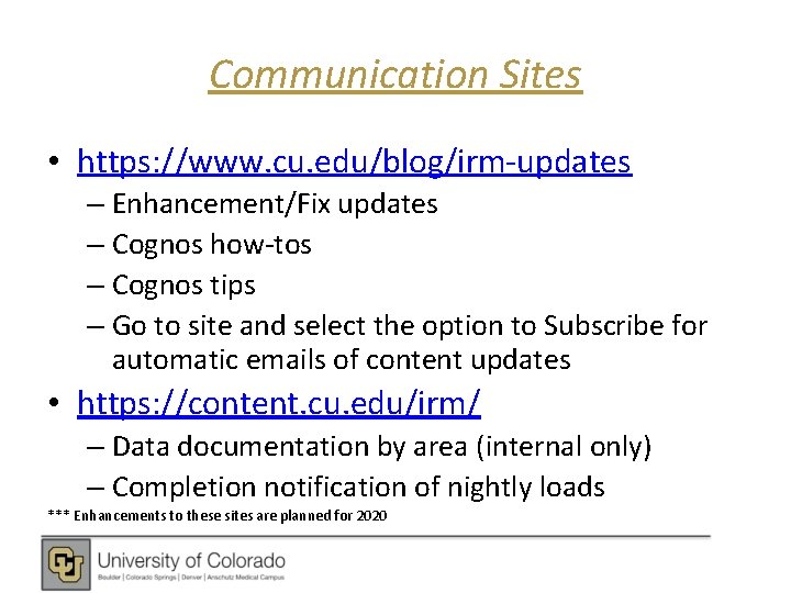 Communication Sites • https: //www. cu. edu/blog/irm-updates – Enhancement/Fix updates – Cognos how-tos –