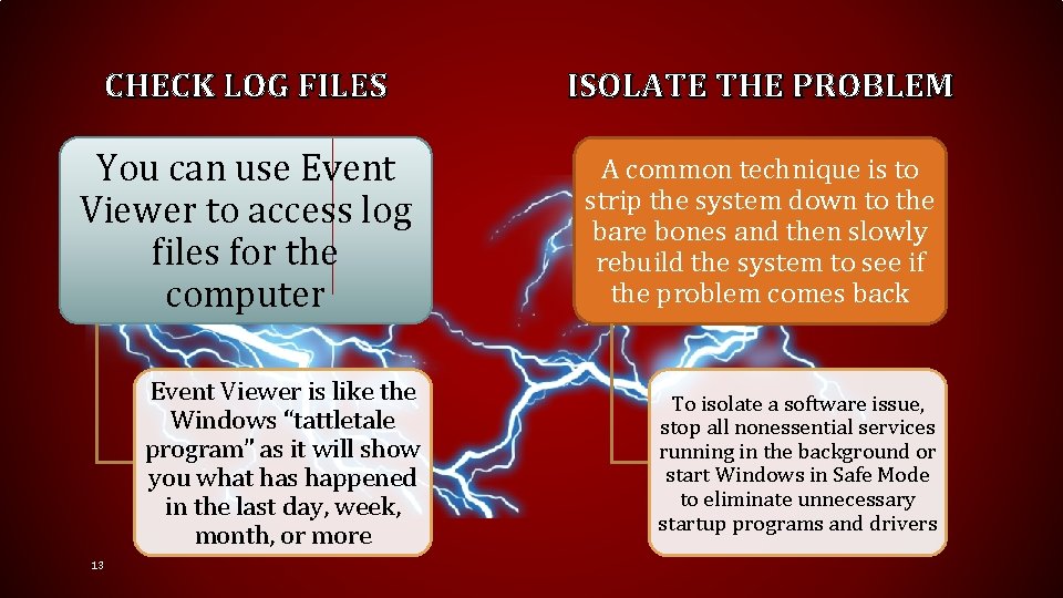 CHECK LOG FILES ISOLATE THE PROBLEM You can use Event Viewer to access log