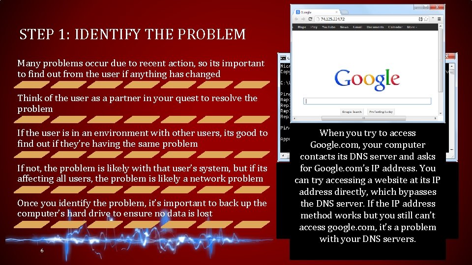 STEP 1: IDENTIFY THE PROBLEM Many problems occur due to recent action, so its