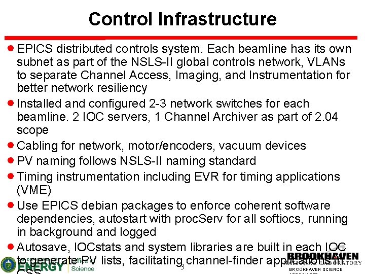 Control Infrastructure EPICS distributed controls system. Each beamline has its own subnet as part