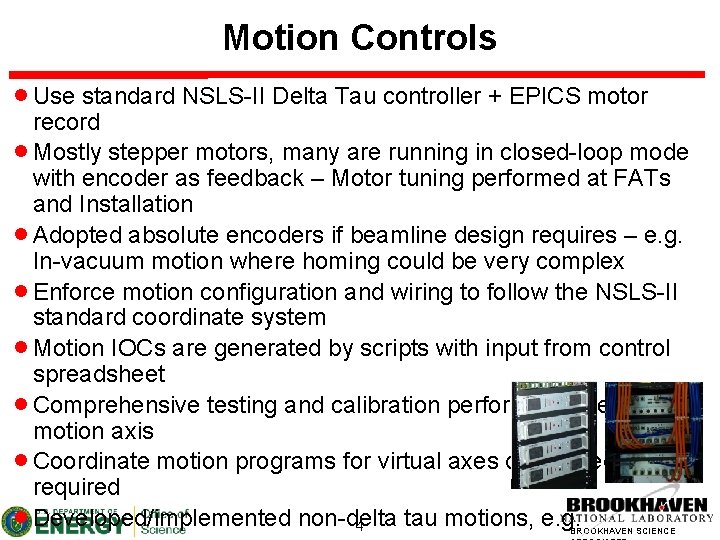 Motion Controls Use standard NSLS-II Delta Tau controller + EPICS motor record Mostly stepper