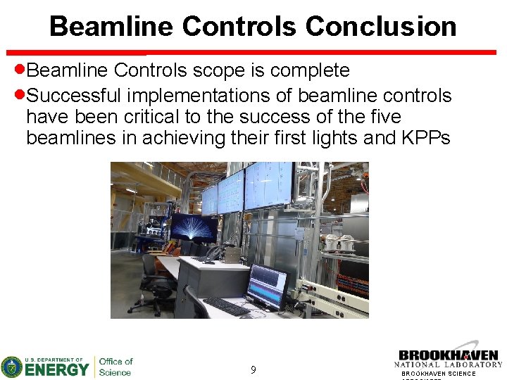 Beamline Controls Conclusion Beamline Controls scope is complete Successful implementations of beamline controls have