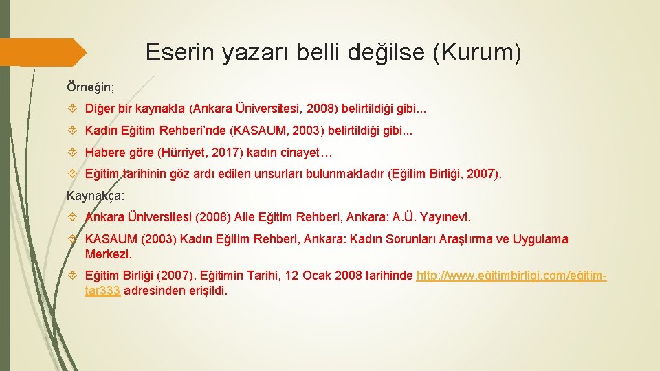 Eserin yazarı belli değilse (Kurum) Örneğin; Diğer bir kaynakta (Ankara Üniversitesi, 2008) belirtildiği gibi.