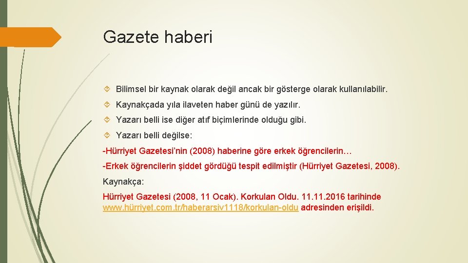 Gazete haberi Bilimsel bir kaynak olarak değil ancak bir gösterge olarak kullanılabilir. Kaynakçada yıla