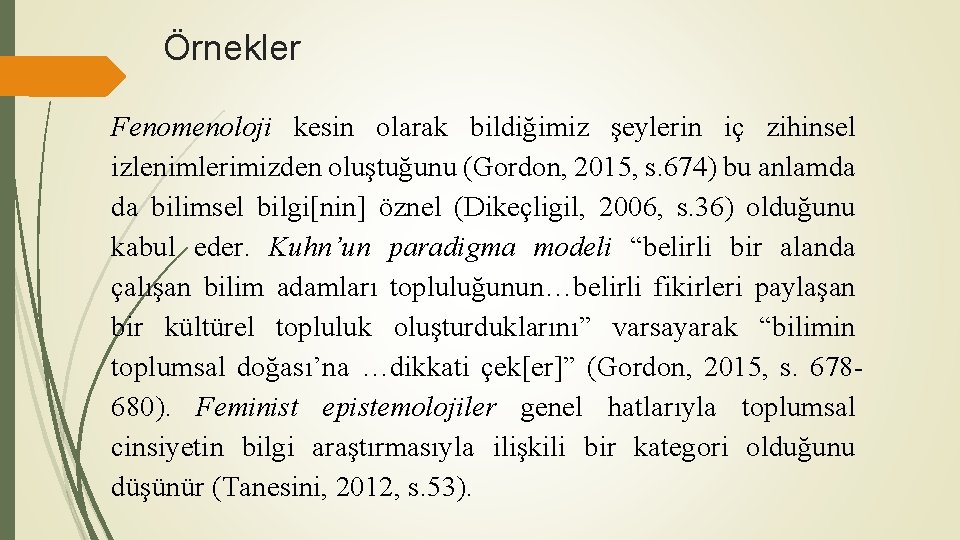 Örnekler Fenomenoloji kesin olarak bildiğimiz şeylerin iç zihinsel izlenimlerimizden oluştuğunu (Gordon, 2015, s. 674)