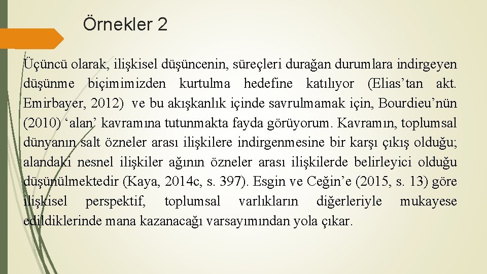 Örnekler 2 Üçüncü olarak, ilişkisel düşüncenin, süreçleri durağan durumlara indirgeyen düşünme biçimimizden kurtulma hedefine