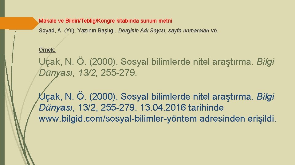 Makale ve Bildiri/Tebliğ/Kongre kitabında sunum metni Soyad, A. (Yıl). Yazının Başlığı. Derginin Adı Sayısı,