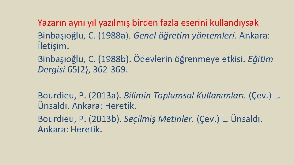 Yazarın aynı yıl yazılmış birden fazla eserini kullandıysak Binbaşıoğlu, C. (1988 a). Genel öğretim