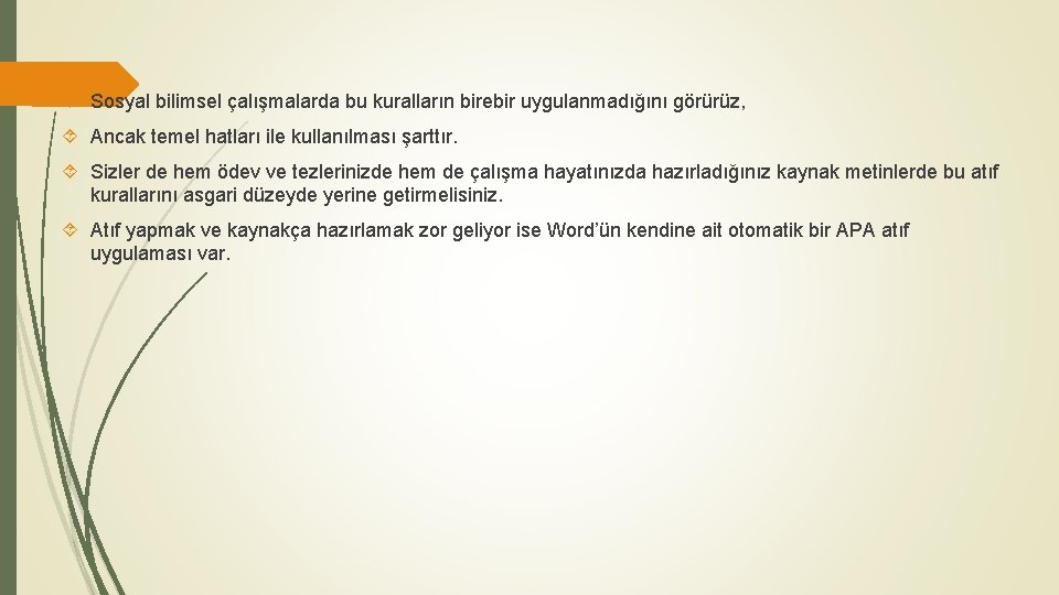  Sosyal bilimsel çalışmalarda bu kuralların birebir uygulanmadığını görürüz, Ancak temel hatları ile kullanılması