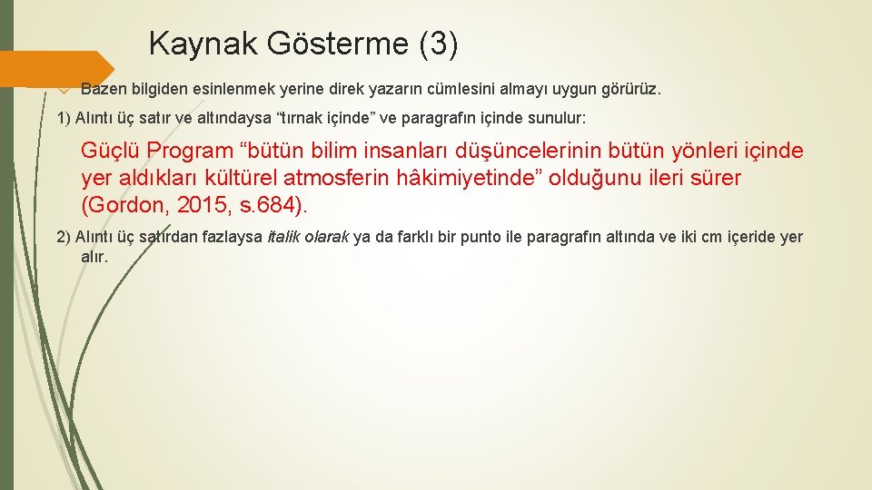 Kaynak Gösterme (3) Bazen bilgiden esinlenmek yerine direk yazarın cümlesini almayı uygun görürüz. 1)