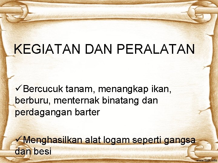 KEGIATAN DAN PERALATAN üBercucuk tanam, menangkap ikan, berburu, menternak binatang dan perdagangan barter üMenghasilkan