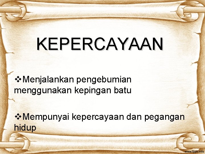 KEPERCAYAAN v. Menjalankan pengebumian menggunakan kepingan batu v. Mempunyai kepercayaan dan pegangan hidup 