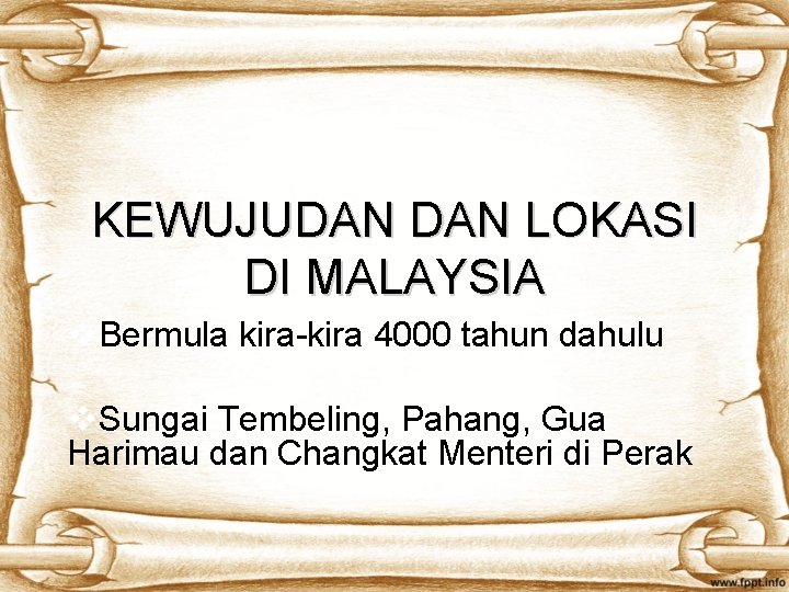 KEWUJUDAN LOKASI DI MALAYSIA v. Bermula kira-kira 4000 tahun dahulu v. Sungai Tembeling, Pahang,