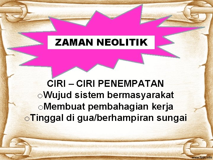 ZAMAN NEOLITIK CIRI – CIRI PENEMPATAN o. Wujud sistem bermasyarakat o. Membuat pembahagian kerja