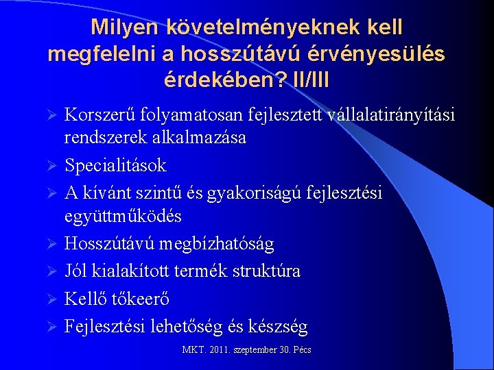 Milyen követelményeknek kell megfelelni a hosszútávú érvényesülés érdekében? II/III Ø Ø Ø Ø Korszerű