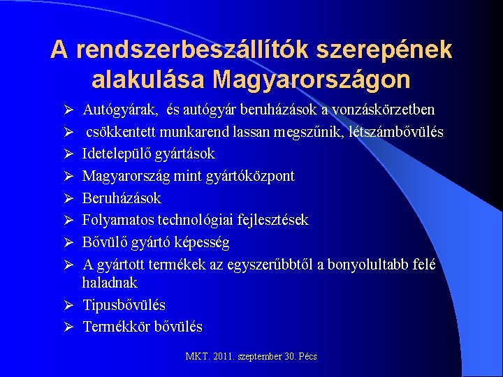 A rendszerbeszállítók szerepének alakulása Magyarországon Ø Autógyárak, és autógyár beruházások a vonzáskörzetben Ø csökkentett