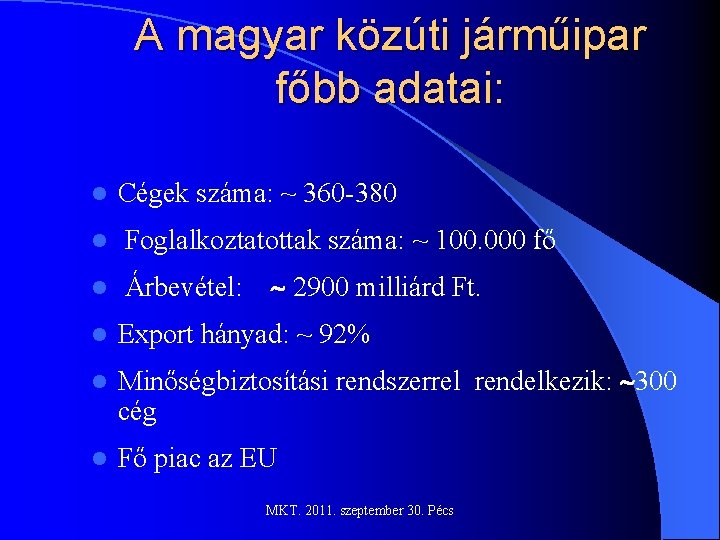 A magyar közúti járműipar főbb adatai: l Cégek száma: ~ 360 -380 l Foglalkoztatottak