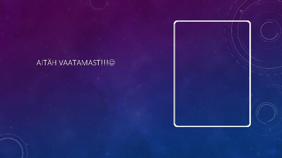 AITÄH VAATAMAST!!! AITÄH VAATAMAST!!!