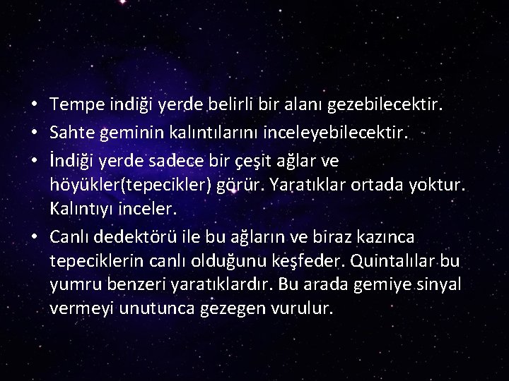  • Tempe indiği yerde belirli bir alanı gezebilecektir. • Sahte geminin kalıntılarını inceleyebilecektir.