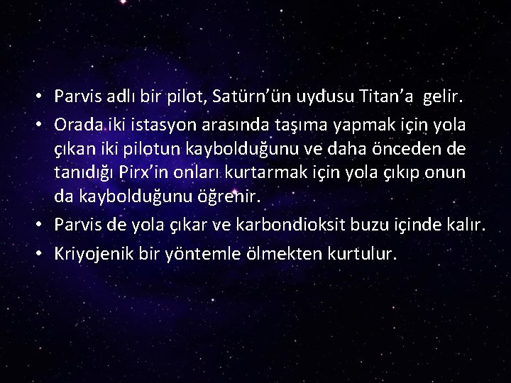  • Parvis adlı bir pilot, Satürn’ün uydusu Titan’a gelir. • Orada iki istasyon