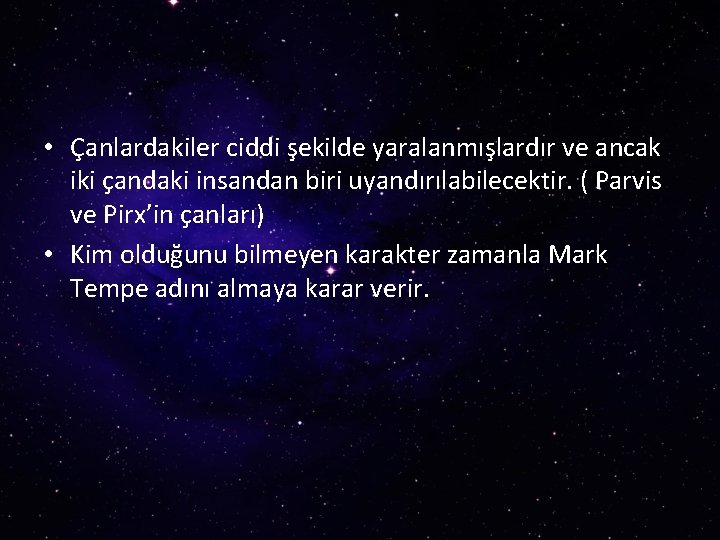  • Çanlardakiler ciddi şekilde yaralanmışlardır ve ancak iki çandaki insandan biri uyandırılabilecektir. (